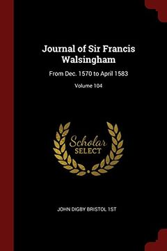 portada Journal of Sir Francis Walsingham: From Dec. 1570 to April 1583; Volume 104