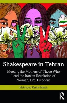 portada Shakespeare in Tehran: Meeting the Mothers of Those who Lead the Iranian Revolution of Woman, Life, Freedom (en Inglés)