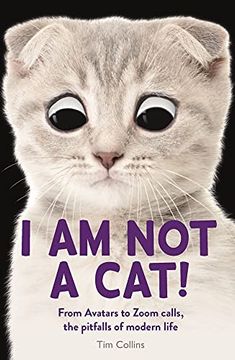 portada I am not a Cat! From Avatars to Zoom Calls, the Pitfalls of Modern Life (in English)