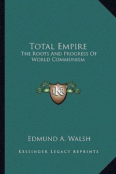 portada total empire: the roots and progress of world communism (en Inglés)