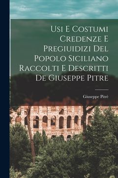 portada Usi E Costumi Credenze E Pregiuidizi Del Popolo Siciliano Raccolti E Descritti De Giuseppe Pitre (en Italiano)