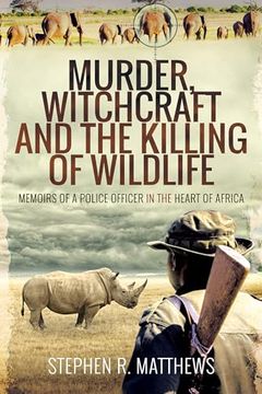 portada Murder, Witchcraft and the Killing of Wildlife: Memoirs of a Police Officer in the Heart of Africa (in English)