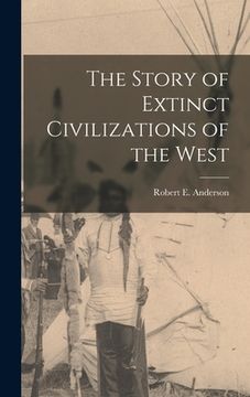 portada The Story of Extinct Civilizations of the West (en Inglés)
