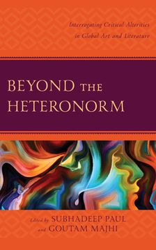 portada Beyond the Heteronorm: Interrogating Critical Alterities in Global Art and Literature (en Inglés)
