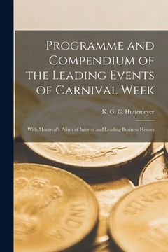 portada Programme and Compendium of the Leading Events of Carnival Week [microform]: With Montreal's Points of Interest and Leading Business Houses (in English)