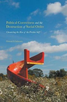 portada Political Correctness and the Destruction of Social Order: Chronicling the Rise of the Pristine Self