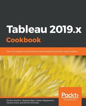 portada Tableau 2019.x Cookbook: Over 115 recipes to build end-to-end analytical solutions using Tableau (en Inglés)