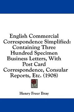 portada english commercial correspondence simplified: containing three hundred specimen business letters, with post card correspondence, consular reports, etc