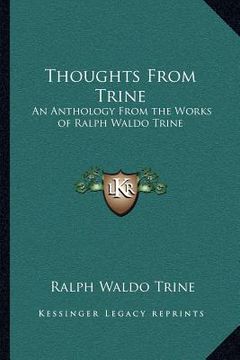 portada thoughts from trine: an anthology from the works of ralph waldo trine (en Inglés)