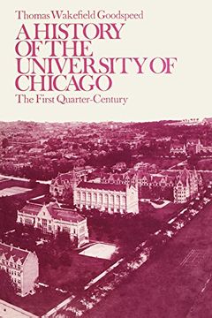 portada A History of the University of Chicago, Founded by John d. Rockefeller: The First Quarter-Century (en Inglés)