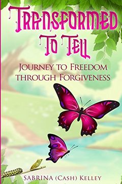 portada TRANSFORMED TO TELL: Journey To Freedom Through Forgiveness