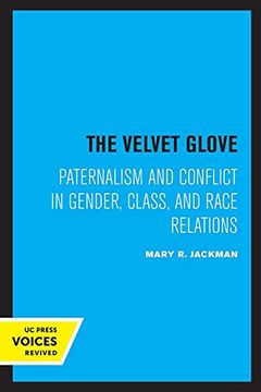 portada The Velvet Glove: Paternalism and Conflict in Gender, Class, and Race Relations (in English)