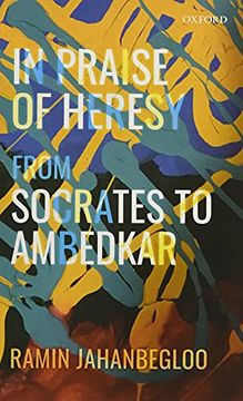 portada In Praise of Heresy: From Socrates to Ambedkar (in English)