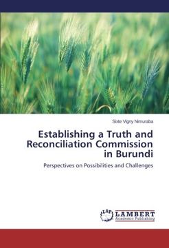 portada Establishing a Truth and Reconciliation Commission in Burundi: Perspectives on Possibilities and Challenges