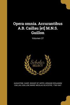 portada Opera omnia. Accurantibus A.B. Caillau [et] M.N.S. Guillon; Volumen 27 (en Latin)