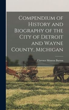 portada Compendium of History and Biography of the City of Detroit and Wayne County, Michigan (en Inglés)