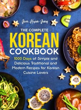 portada The Complete Korean Cookbook: 1000 Days of Simple and Delicious Traditional and Modern Recipes for Korean Cuisine Lovers (en Inglés)