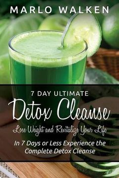 portada 7 Day Ultimate Detox Cleanse: Lose Weight and Revitalize Your Life: In 7 Days or Less Experience the Complete Detox Cleanse
