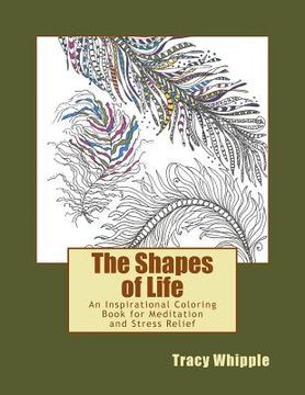 portada The Shapes of Life: An Inspirational Coloring Book for Meditation and Stress Relief (en Inglés)
