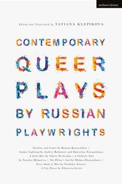 portada Contemporary Queer Plays by Russian Playwrights: Satellites and Comets; Summer Lightning; A Little Hero; A Child for Olya; The Pillow's Soul; Every Sh (in English)