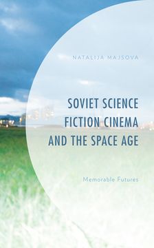 portada Soviet Science Fiction Cinema and the Space Age: Memorable Futures (en Inglés)