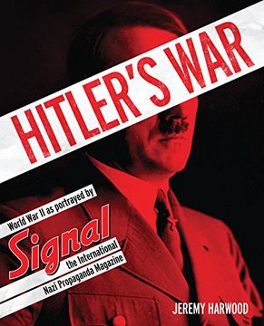 portada Hitler's War: World war ii as Portrayed by Signal, the International Nazi Propaganda Magazine (in English)