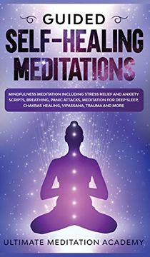 portada Guided Self-Healing Meditations: Mindfulness Meditation Including Stress Relief and Anxiety Scripts, Breathing, Panic Attacks, Meditation for Deep Sleep, Chakras Healing, Vipassana, Trauma and More. (in English)
