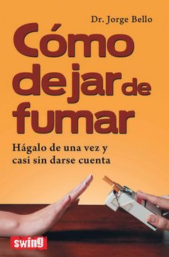 Cómo Dejar de Fumar: Hágalo de Una Vez Y Casi Sin Darse Cuenta (in Spanish)