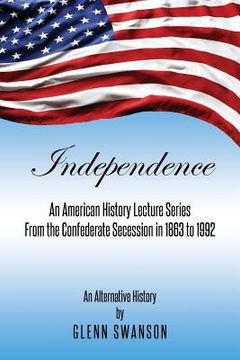 portada Independence: An American History Lecture Series From the Confederate Secession in 1863 to 1992
