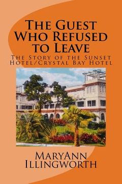 portada The Guest Who Refused to Leave: The Story of the Sunset Hotel/Crystal Bay Hotel (en Inglés)