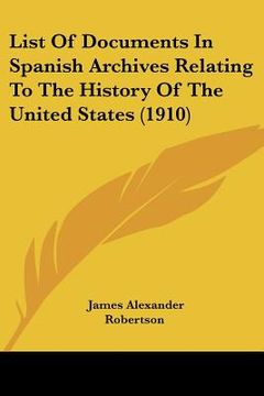 portada list of documents in spanish archives relating to the history of the united states (1910)