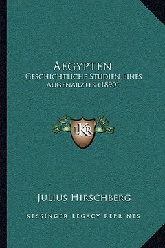 portada Aegypten: Geschichtliche Studien Eines Augenarztes (1890) (in German)