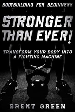 portada Bodybuilding for Beginners: Stronger Than Ever! - Transform Your Body Into a Fighting Machine (en Inglés)