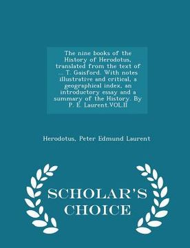 portada The nine books of the History of Herodotus, translated from the text of ... T. Gaisford. With notes illustrative and critical, a geographical index, a (en Inglés)