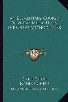 portada an elementary course of vocal music upon the cheve method (1900) (en Inglés)