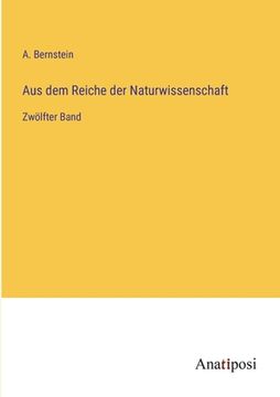 portada Aus dem Reiche der Naturwissenschaft: Zwölfter Band (en Alemán)