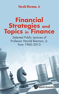portada Financial Strategies and Topics in Finance: Selected Public Lectures of Professor Harold Bierman, jr. From 1960-2015 (en Inglés)