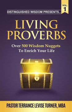 portada Distinguished Wisdom Presents . . . "living Proverbs"-Vol.1: Over 500 Wisdom Nuggets to Enrich Your Life (Paperback or Softback) (en Inglés)