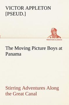 portada the moving picture boys at panama stirring adventures along the great canal