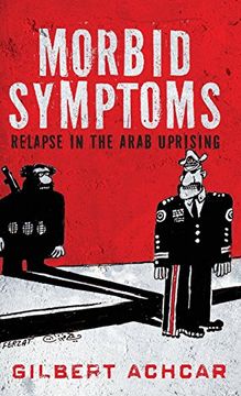 portada Morbid Symptoms: Relapse in the Arab Uprising (Stanford Studies in Middle Eastern and Islamic Societies and Cultures) (in English)