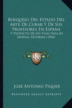 portada Bosquejo del Estado del Arte de Curar y de sus Profesores en Espana: Y Proyecto de un Plan Para su Jeneral Reforma (1836) (in Spanish)