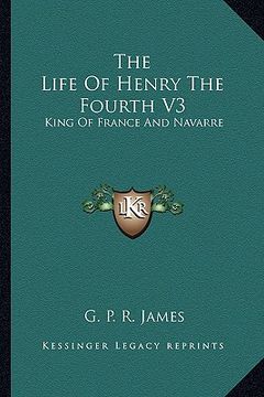 portada the life of henry the fourth v3: king of france and navarre