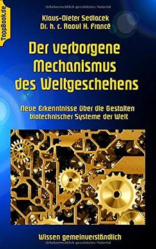 portada Der Verborgene Mechanismus des Weltgeschehens: Neue Erkenntnisse Über die Gestalten Biotechnischer Systeme der Welt (Wissen Gemeinverständlich) (en Alemán)