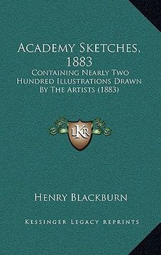 portada academy sketches, 1883: containing nearly two hundred illustrations drawn by the artists (1883) (en Inglés)