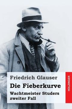 portada Die Fieberkurve: Wachtmeister Studers zweiter Fall (en Alemán)