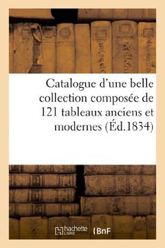 portada Catalogue D'Une Belle Collection Composee de 121 Tableaux Anciens Et Modernes (Arts) (French Edition)