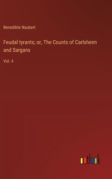 portada Feudal tyrants; or, The Counts of Carlsheim and Sargans: Vol. 4 (in English)