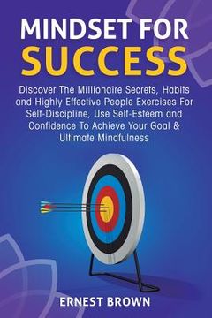 portada Mindset For Success: Discover The Millionaire Secrets, Habits and Highly Effective People Exercises For Self-Discipline, Use Self-Esteem an (en Inglés)