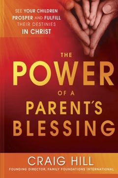 portada the power of a parent's blessing: seven critical times to ensure your children prosper and fulfill their destinies (en Inglés)