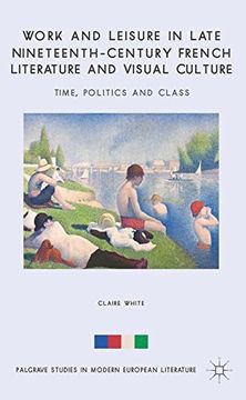 portada Work and Leisure in Late Nineteenth-Century French Literature and Visual Culture: Time, Politics and Class (Palgrave Studies in Modern European Literature)